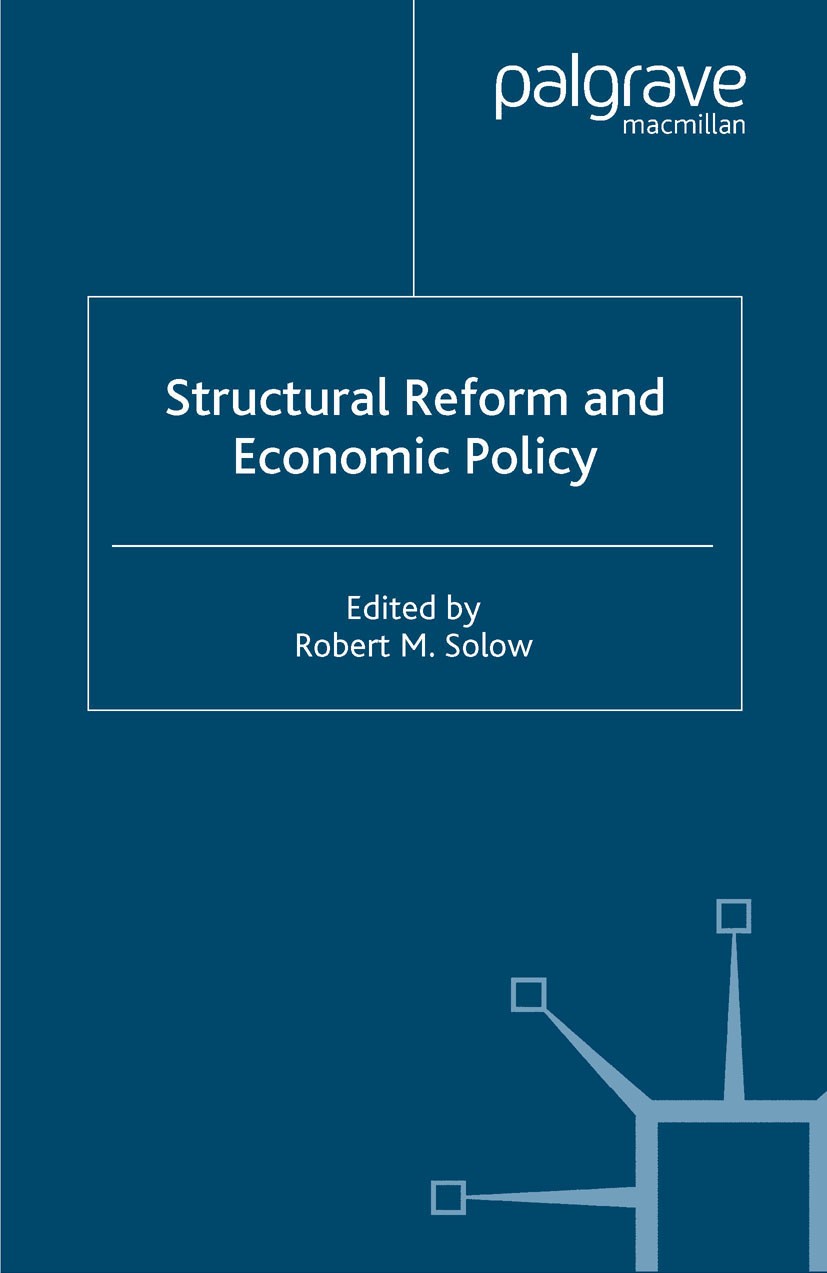 Titlebook: Structural Reform and Macroeconomic Policy; Robert M. Solow Book 2004 Palgrave Macmillan, a division of Macmillan Publishers Limited 2004 Titlebook: Structural Reform and Macroeconomic Policy; Robert M. Solow Book 2004 Palgrave Macmillan, a division of Macmillan Publishers Limited 2004