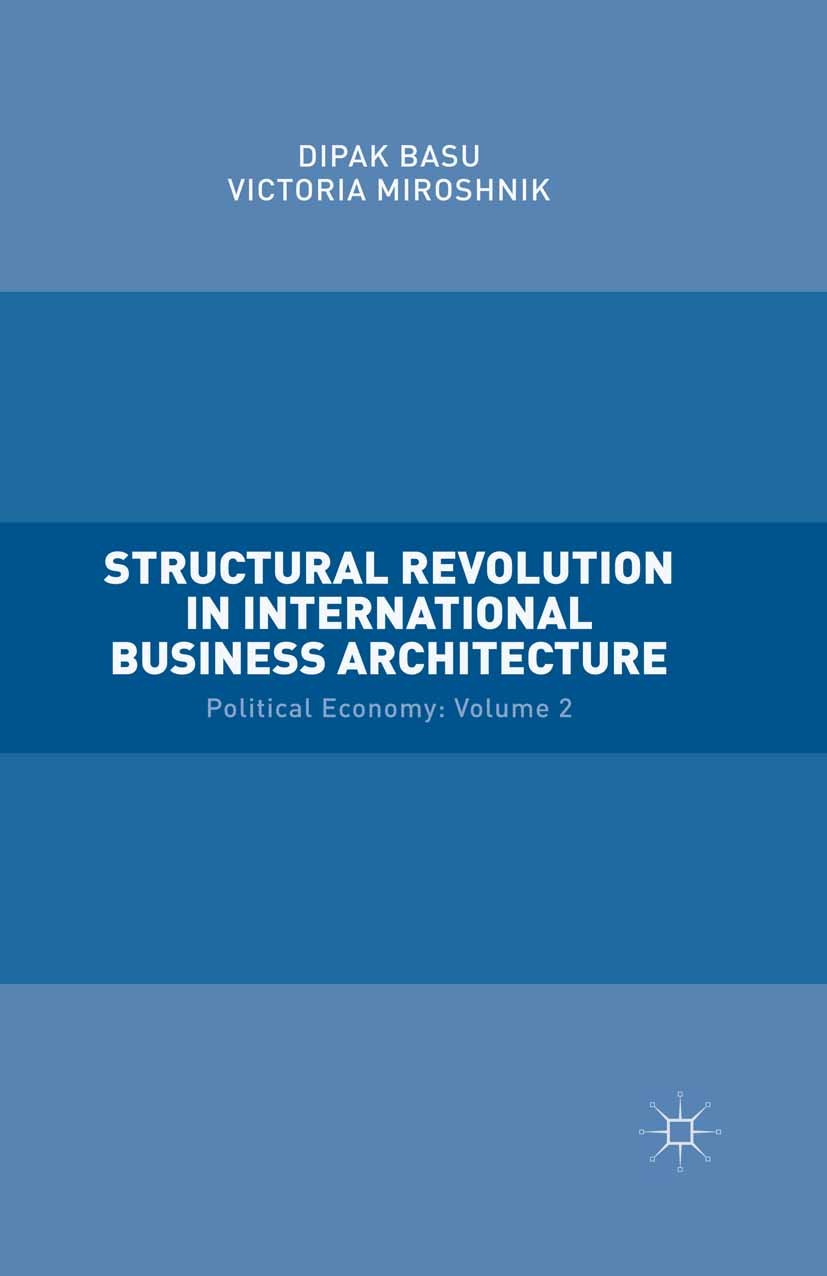 Titlebook: Structural Revolution in International Business Architecture; Volume 2: Political Dipak Basu,Victoria Miroshnik Book 2016 The Editor(s) (i Titlebook: Structural Revolution in International Business Architecture; Volume 2: Political Dipak Basu,Victoria Miroshnik Book 2016 The Editor(s) (i