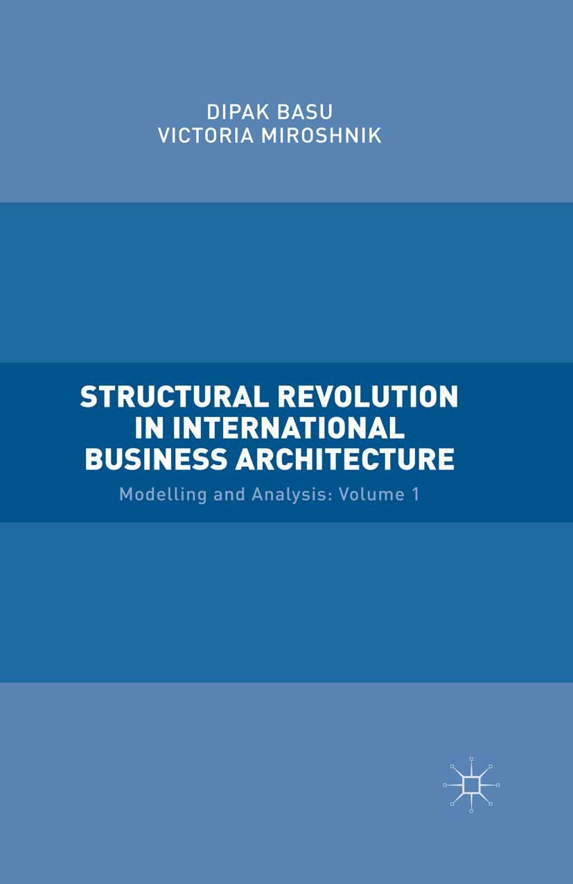 Titlebook: Structural Revolution in International Business Architecture, Volume 1; Modelling and Analys Dipak Basu,Victoria Miroshnik Book 2016 The Ed Titlebook: Structural Revolution in International Business Architecture, Volume 1; Modelling and Analys Dipak Basu,Victoria Miroshnik Book 2016 The Ed
