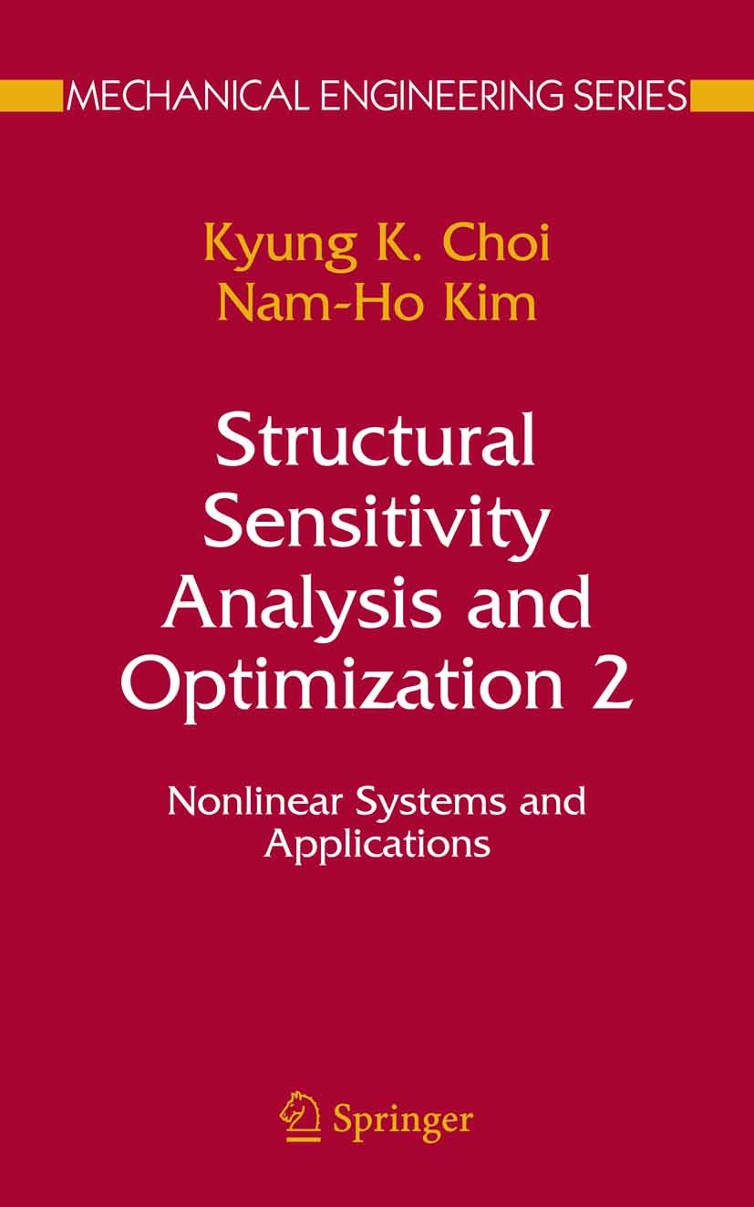 Titlebook: Structural Sensitivity Analysis and Optimization 2; Nonlinear Systems an Kyung K. Choi,Nam Ho Kim Book 2005 Springer-Verlag New York 2005 c Titlebook: Structural Sensitivity Analysis and Optimization 2; Nonlinear Systems an Kyung K. Choi,Nam Ho Kim Book 2005 Springer-Verlag New York 2005 c