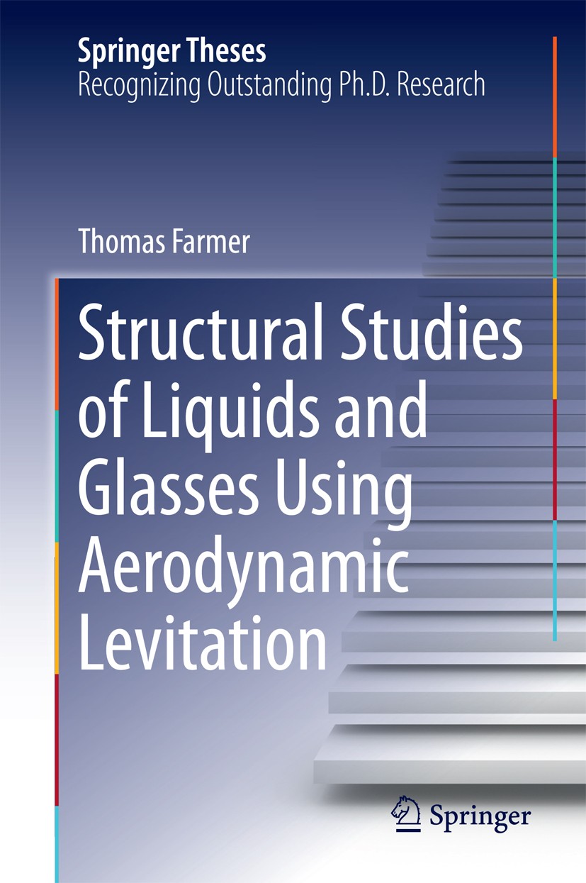 Titlebook: Structural Studies of Liquids and Glasses Using Aerodynamic Levitation; Thomas Farmer Book 2015 Springer International Publishing Switzerl Titlebook: Structural Studies of Liquids and Glasses Using Aerodynamic Levitation; Thomas Farmer Book 2015 Springer International Publishing Switzerl