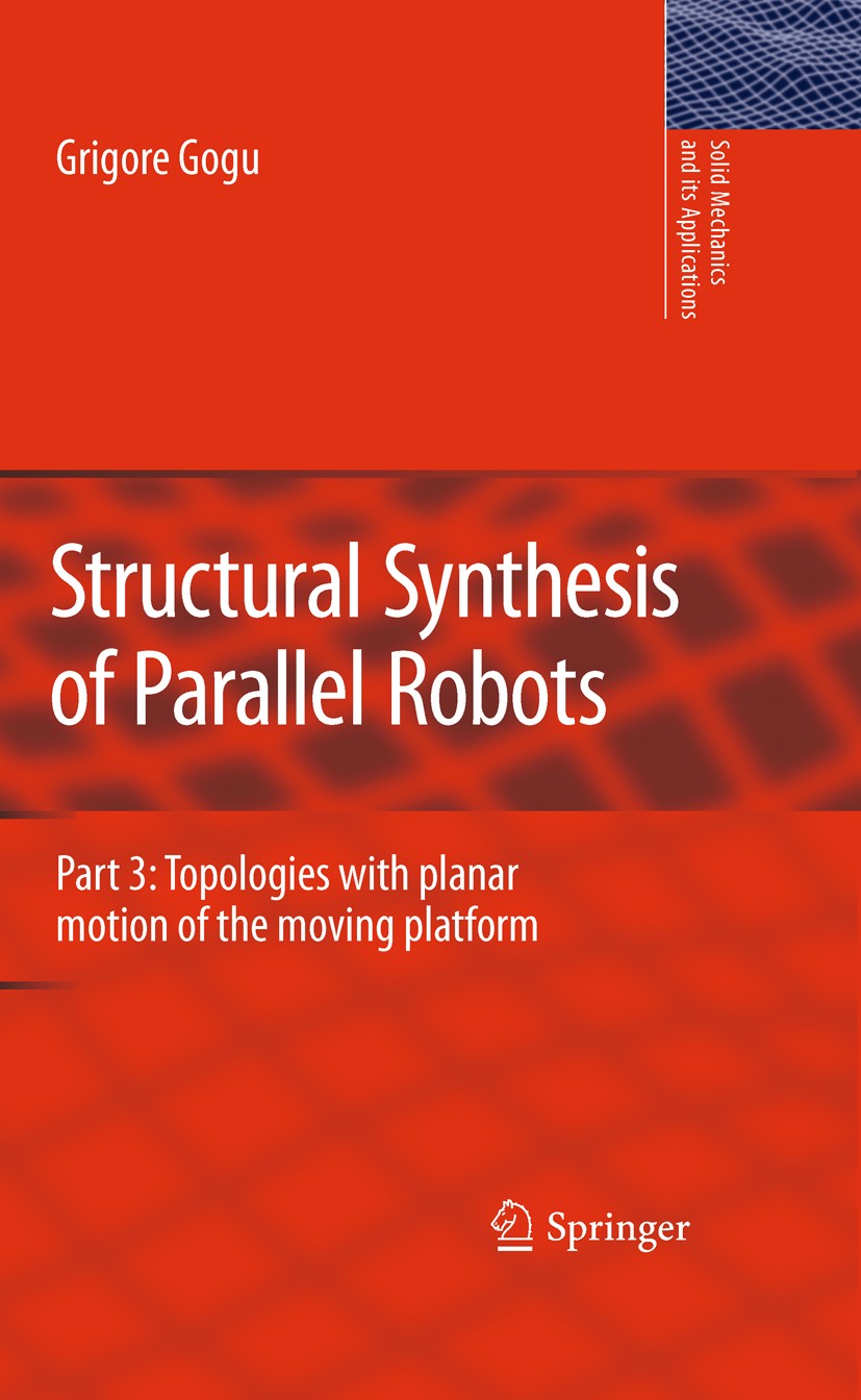 Titlebook: Structural Synthesis of Parallel Robots; Part 3: Topologies w Grigore Gogu Book 2010 Springer Science+Business Media B.V. 2010 actuator.aut Titlebook: Structural Synthesis of Parallel Robots; Part 3: Topologies w Grigore Gogu Book 2010 Springer Science+Business Media B.V. 2010 actuator.aut