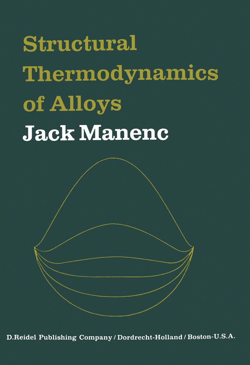 Titlebook: Structural Thermodynamics of Alloys; Jack Manenc Book 1973 D. Reidel Publishing Company, Dordrecht, Holland 1973 thermodynamics Titlebook: Structural Thermodynamics of Alloys; Jack Manenc Book 1973 D. Reidel Publishing Company, Dordrecht, Holland 1973 thermodynamics