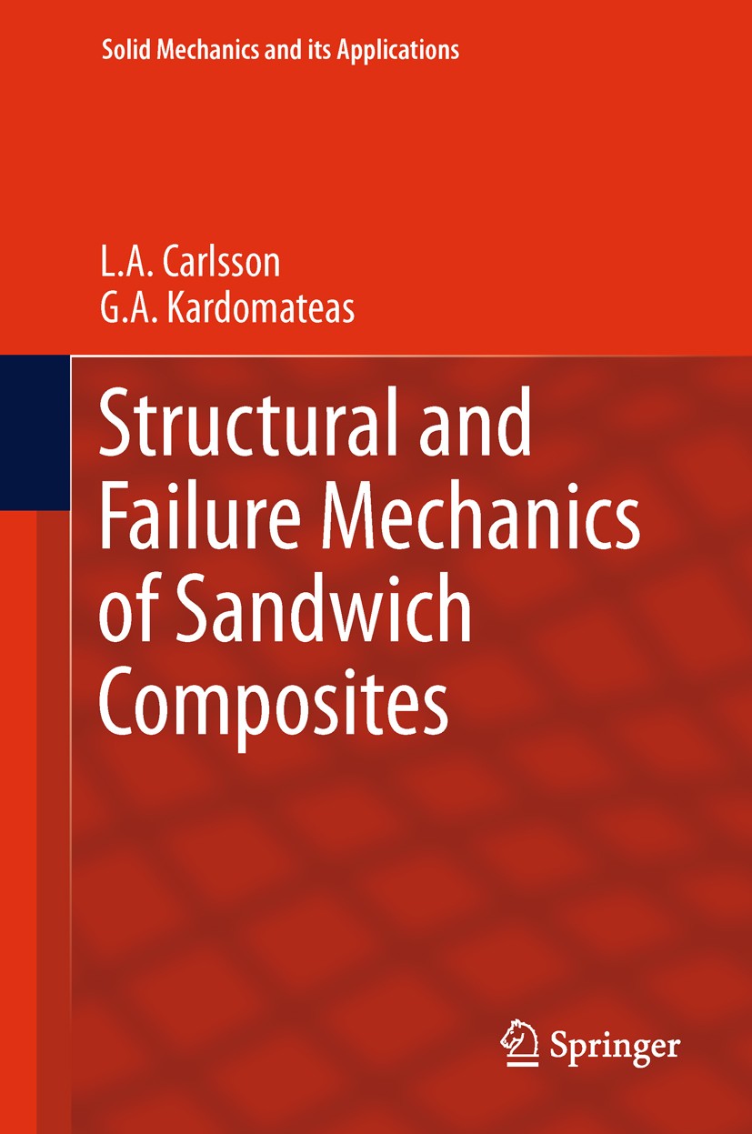 Titlebook: Structural and Failure Mechanics of Sandwich Composites; L.A. Carlsson,G.A. Kardomateas Book 2011 Springer Science+Business Media B.V., pa Titlebook: Structural and Failure Mechanics of Sandwich Composites; L.A. Carlsson,G.A. Kardomateas Book 2011 Springer Science+Business Media B.V., pa