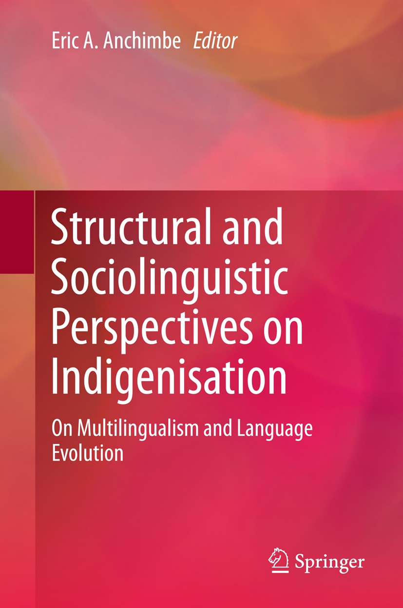 Titlebook: Structural and Sociolinguistic Perspectives on Indigenisation; On Multilingualism a Eric A. Anchimbe Book 2014 Springer Science+Business Me Titlebook: Structural and Sociolinguistic Perspectives on Indigenisation; On Multilingualism a Eric A. Anchimbe Book 2014 Springer Science+Business Me