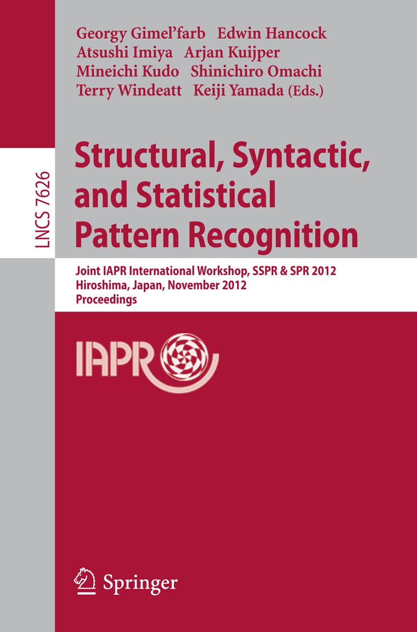 Titlebook: Structural, Syntactic, and Statistical Pattern Recognition; Joint IAPR Internati Georgy Gimel’farb,Edwin Hancock,Keiji Yamada Conference pr Titlebook: Structural, Syntactic, and Statistical Pattern Recognition; Joint IAPR Internati Georgy Gimel’farb,Edwin Hancock,Keiji Yamada Conference pr