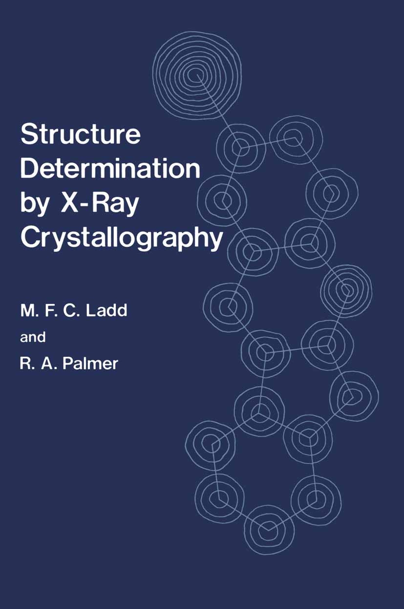 Titlebook: Structure Determination by X-Ray Crystallography; M. F. C. Ladd,R. A. Palmer Book 1977 Plenum Press, New York 1977 X-ray crystallography.c Titlebook: Structure Determination by X-Ray Crystallography; M. F. C. Ladd,R. A. Palmer Book 1977 Plenum Press, New York 1977 X-ray crystallography.c