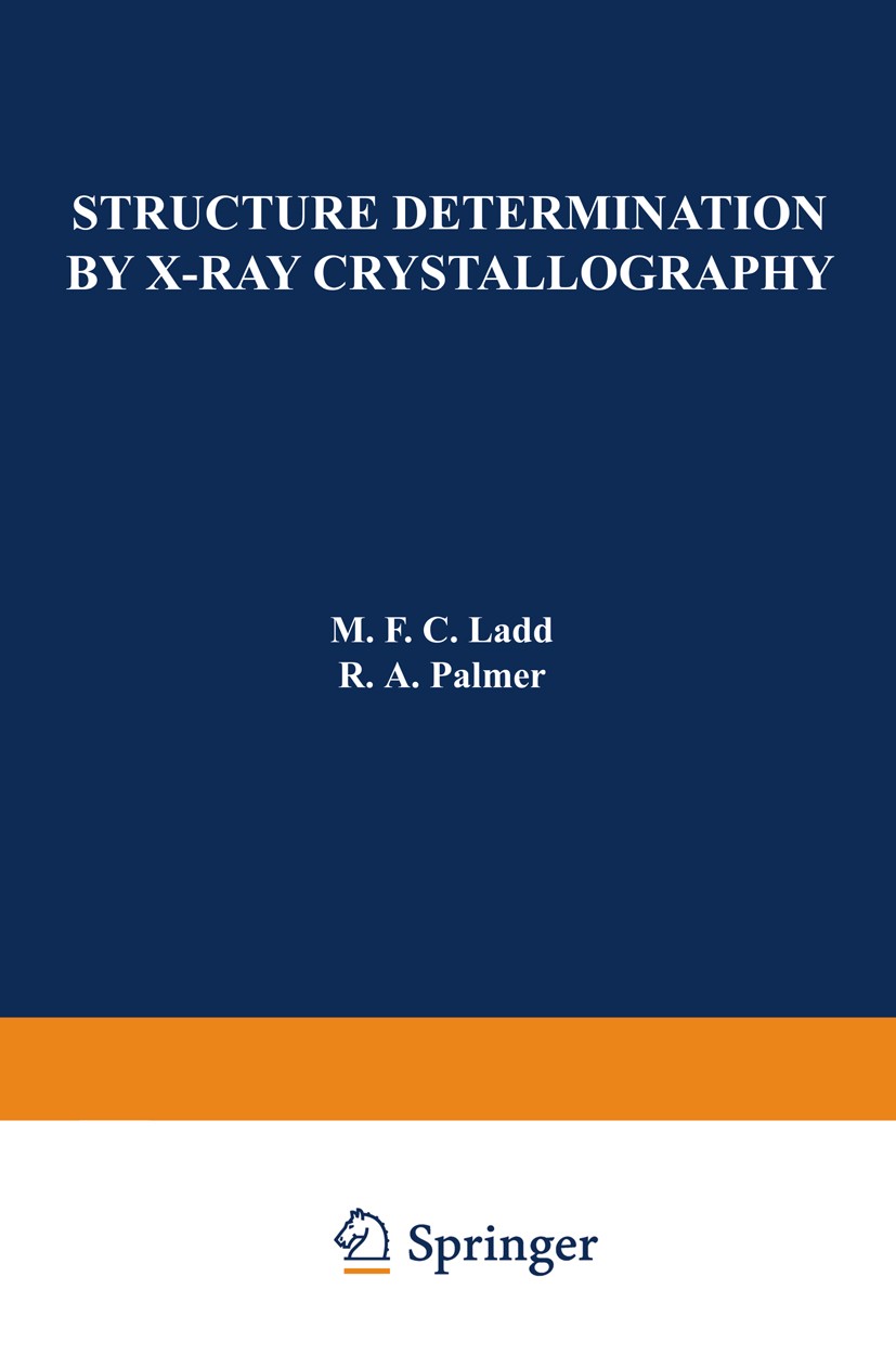 Titlebook: Structure Determination by X-Ray Crystallography; M. F. C. Ladd,R. A. Palmer Book 1977 Plenum Press, New York 1977 X-ray crystallography.b Titlebook: Structure Determination by X-Ray Crystallography; M. F. C. Ladd,R. A. Palmer Book 1977 Plenum Press, New York 1977 X-ray crystallography.b