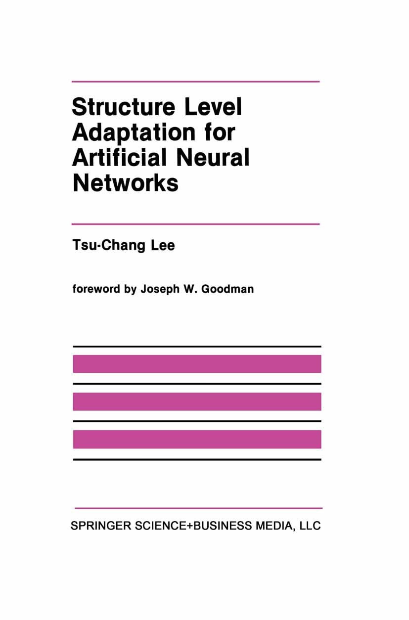 Titlebook: Structure Level Adaptation for Artificial Neural Networks; Tsu-Chang Lee Book 1991 Springer Science+Business Media New York 1991 artificia Titlebook: Structure Level Adaptation for Artificial Neural Networks; Tsu-Chang Lee Book 1991 Springer Science+Business Media New York 1991 artificia