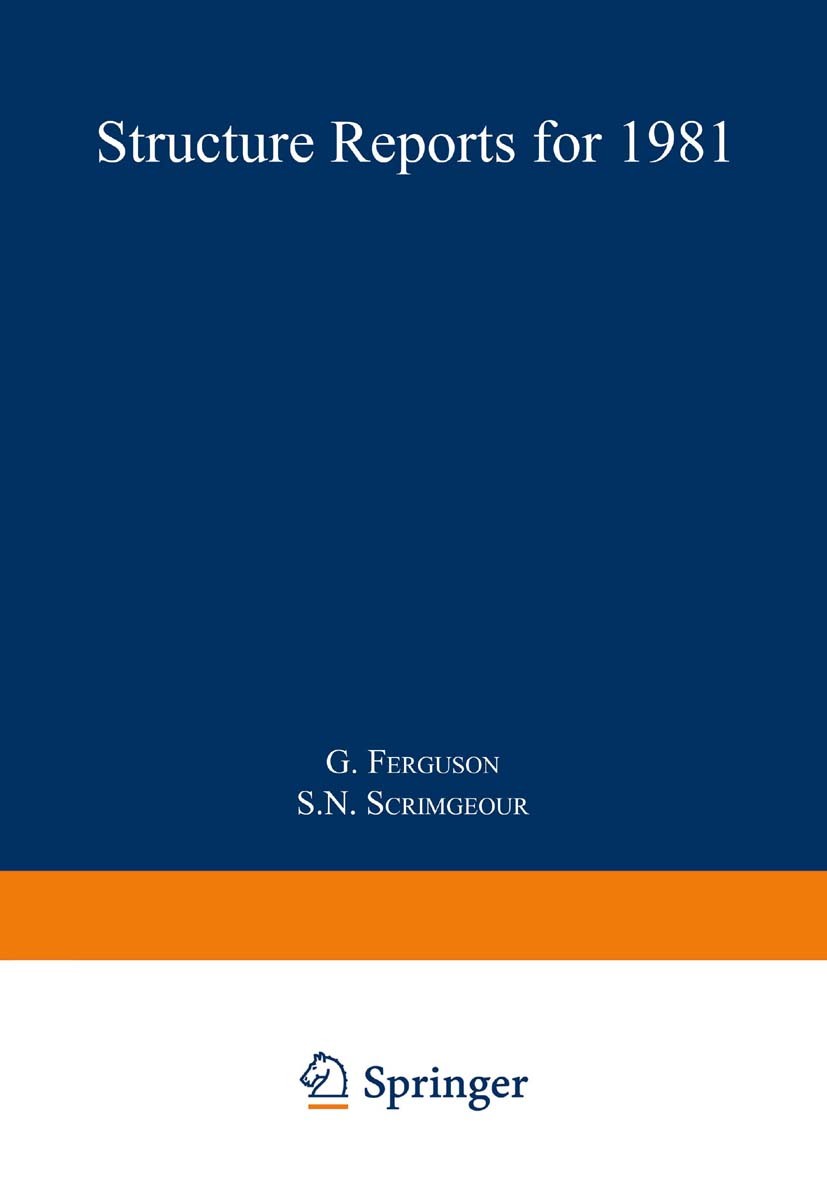 Titlebook: Structure Reports for 1981; Organic Section G. Ferguson,S. N. Scrimgeour Book 1986 Springer Science+Business Media Dordrecht 1986 crystal.c Titlebook: Structure Reports for 1981; Organic Section G. Ferguson,S. N. Scrimgeour Book 1986 Springer Science+Business Media Dordrecht 1986 crystal.c