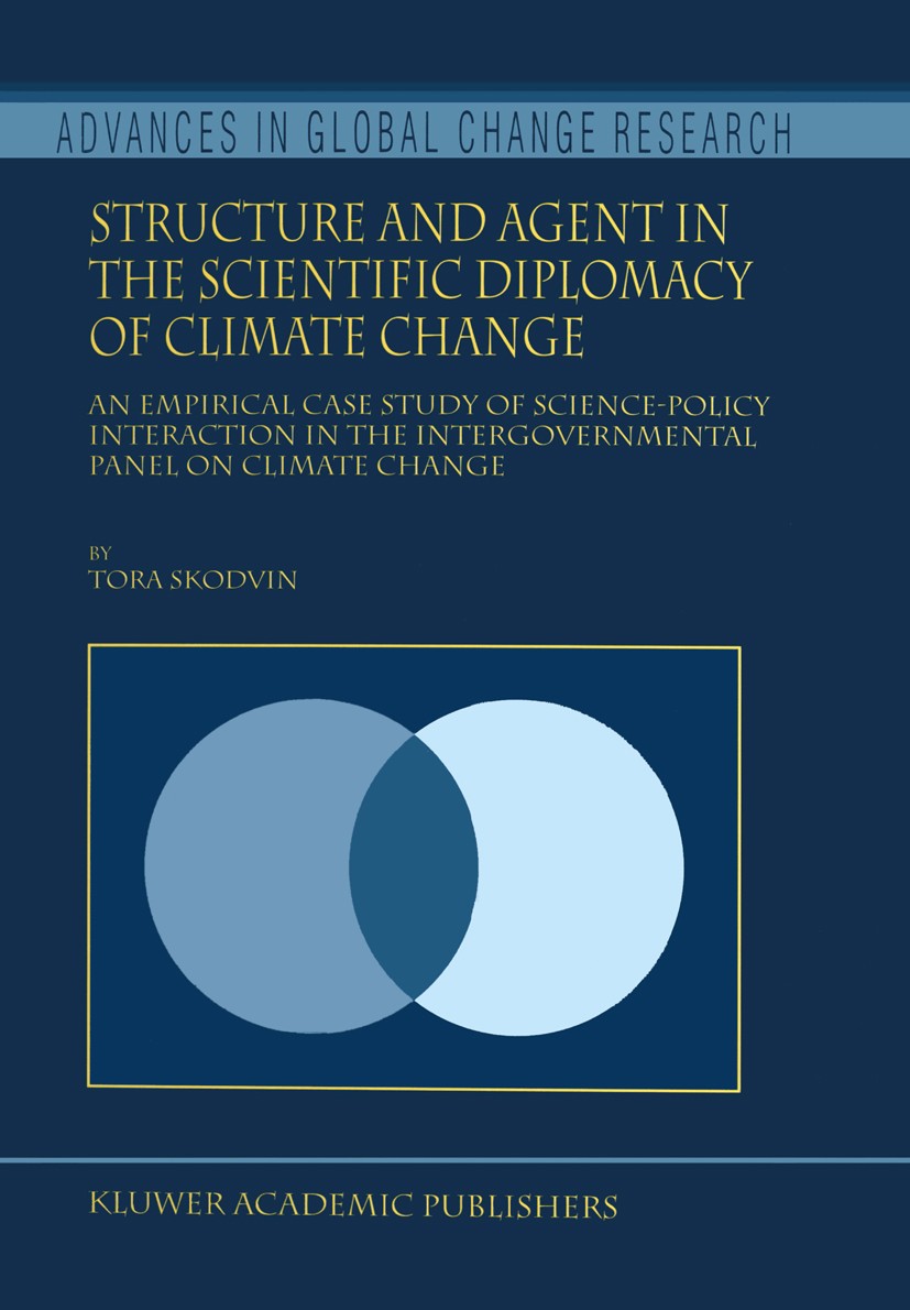 Titlebook: Structure and Agent in the Scientific Diplomacy of Climate Change; An Empirical Case St Tora Skodvin Book 2000 Springer Science+Business Me Titlebook: Structure and Agent in the Scientific Diplomacy of Climate Change; An Empirical Case St Tora Skodvin Book 2000 Springer Science+Business Me