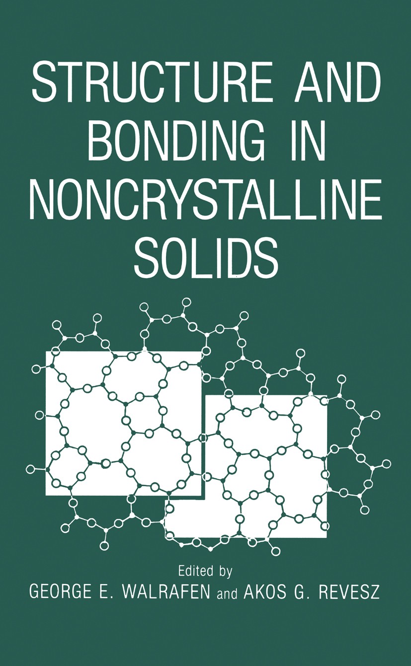 Titlebook: Structure and Bonding in Noncrystalline Solids; George E. Walrafen,Akos G. Revesz Book 1986 Plenum Press, New York 1986 X-ray.bonding.chem Titlebook: Structure and Bonding in Noncrystalline Solids; George E. Walrafen,Akos G. Revesz Book 1986 Plenum Press, New York 1986 X-ray.bonding.chem