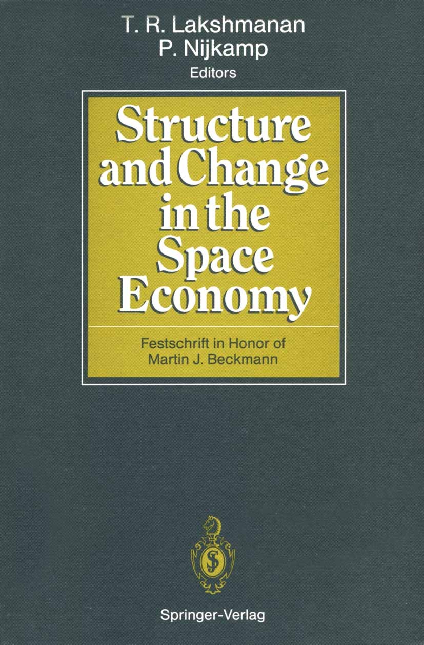 Titlebook: Structure and Change in the Space Economy; Festschrift in Honor T. R. Lakshmanan,Peter Nijkamp Book 1993 Springer-Verlag Berlin · Heidelber Titlebook: Structure and Change in the Space Economy; Festschrift in Honor T. R. Lakshmanan,Peter Nijkamp Book 1993 Springer-Verlag Berlin · Heidelber