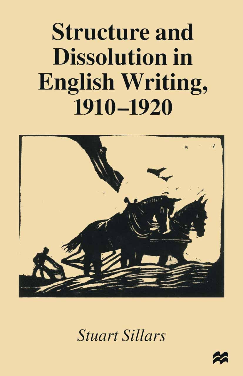 Titlebook: Structure and Dissolution in English Writing, 1910–1920; Stuart Sillars Book 1999 Stuart Sillars 1999 bibliography.English.exile.knowledge Titlebook: Structure and Dissolution in English Writing, 1910–1920; Stuart Sillars Book 1999 Stuart Sillars 1999 bibliography.English.exile.knowledge