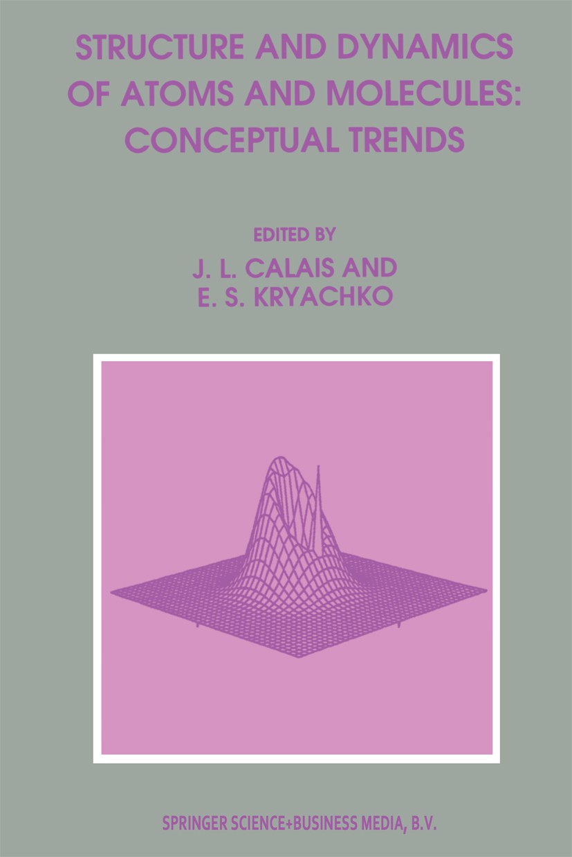 Titlebook: Structure and Dynamics of Atoms and Molecules: Conceptual Trends; J. L. Calais,E. S. Kryachko Book 1995 Springer Science+Business Media Do Titlebook: Structure and Dynamics of Atoms and Molecules: Conceptual Trends; J. L. Calais,E. S. Kryachko Book 1995 Springer Science+Business Media Do