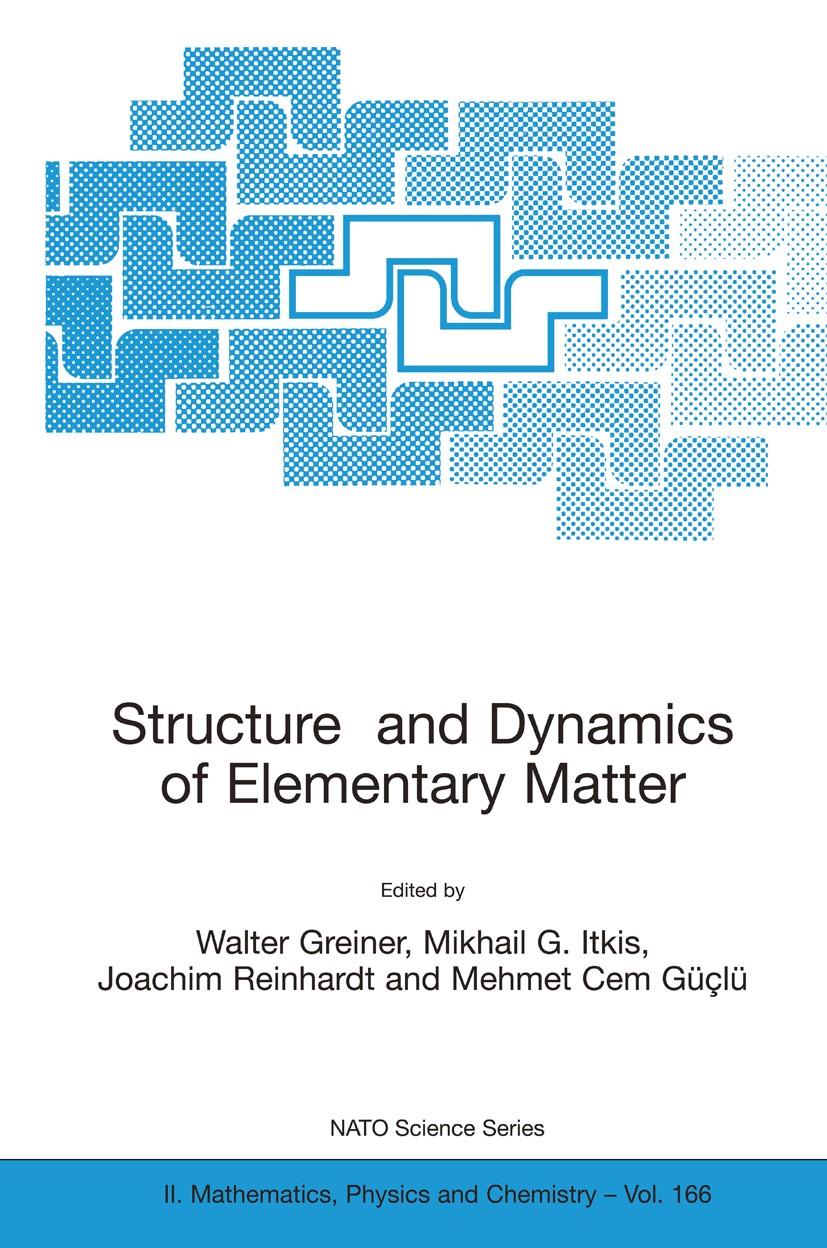 Titlebook: Structure and Dynamics of Elementary Matter; Walter Greiner,Mikhail G. Itkis,Mehmet Cem Güçlü Conference proceedings 2004 Springer Science Titlebook: Structure and Dynamics of Elementary Matter; Walter Greiner,Mikhail G. Itkis,Mehmet Cem Güçlü Conference proceedings 2004 Springer Science