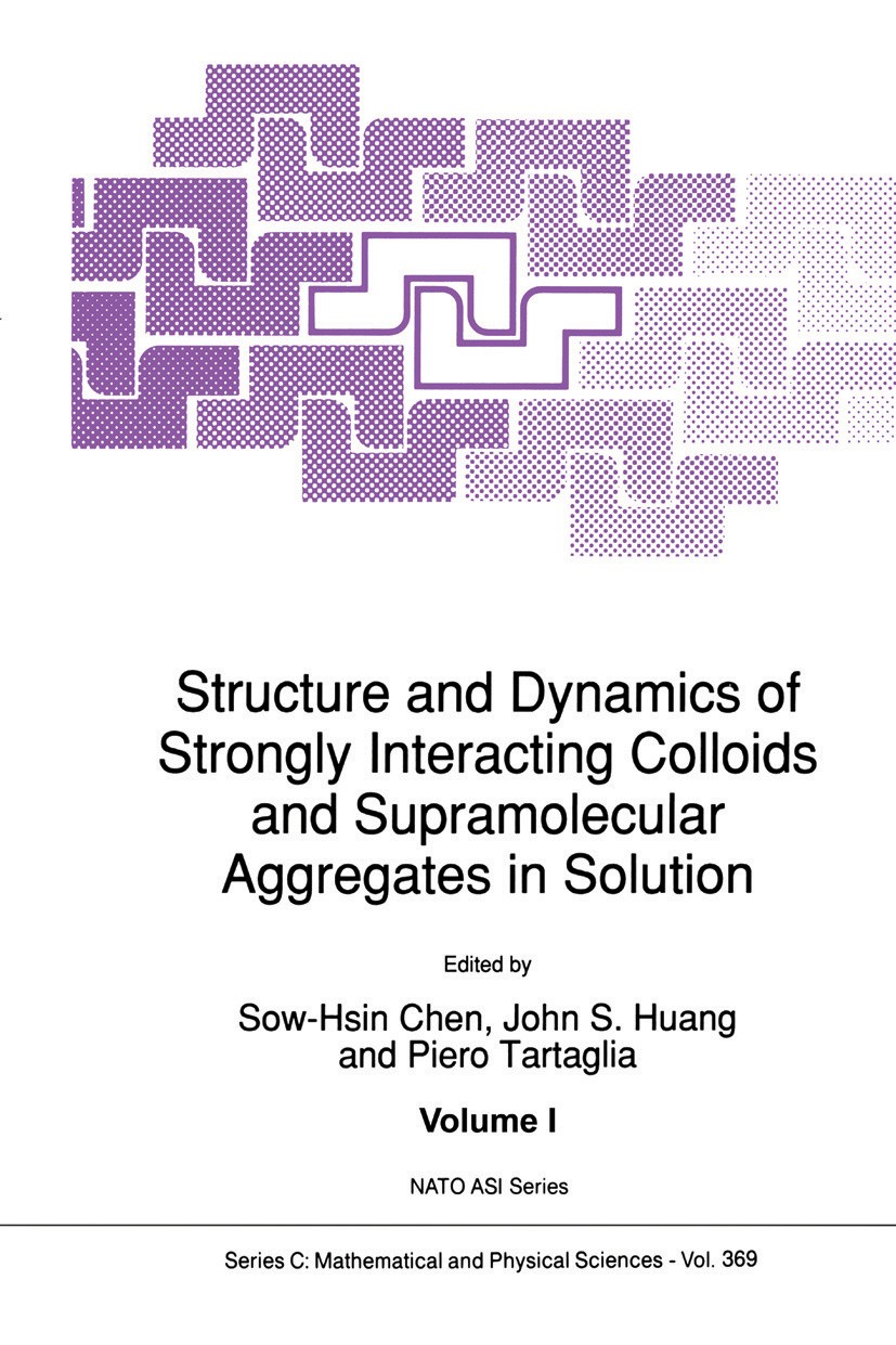 Titlebook: Structure and Dynamics of Strongly Interacting Colloids and Supramolecular Aggregates in Solution; Sow-Hsin Chen,John S. Huang,Piero Tarta Titlebook: Structure and Dynamics of Strongly Interacting Colloids and Supramolecular Aggregates in Solution; Sow-Hsin Chen,John S. Huang,Piero Tarta