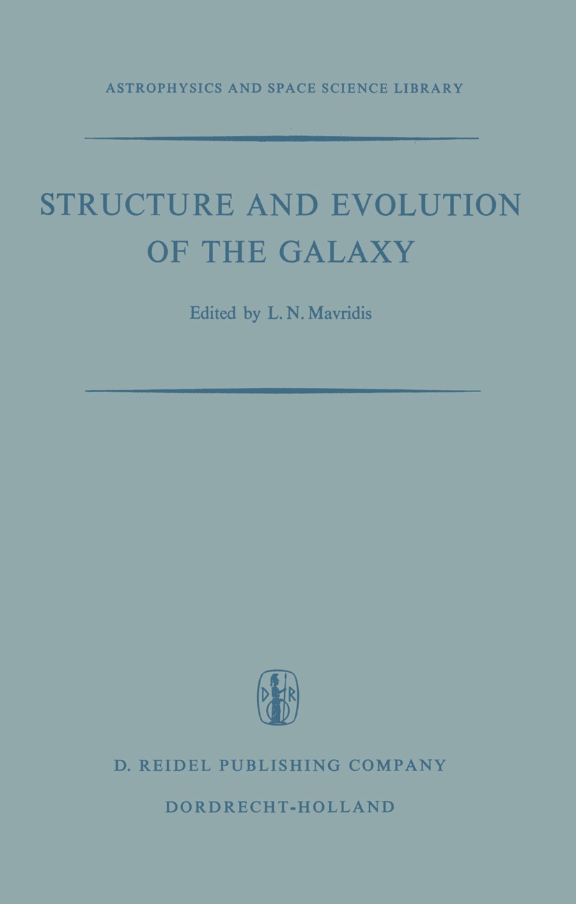 Titlebook: Structure and Evolution of the Galaxy; Proceedings of the N L. N. Mavridis Conference proceedings 1971 D. Reidel Publishing Company, Dordre Titlebook: Structure and Evolution of the Galaxy; Proceedings of the N L. N. Mavridis Conference proceedings 1971 D. Reidel Publishing Company, Dordre