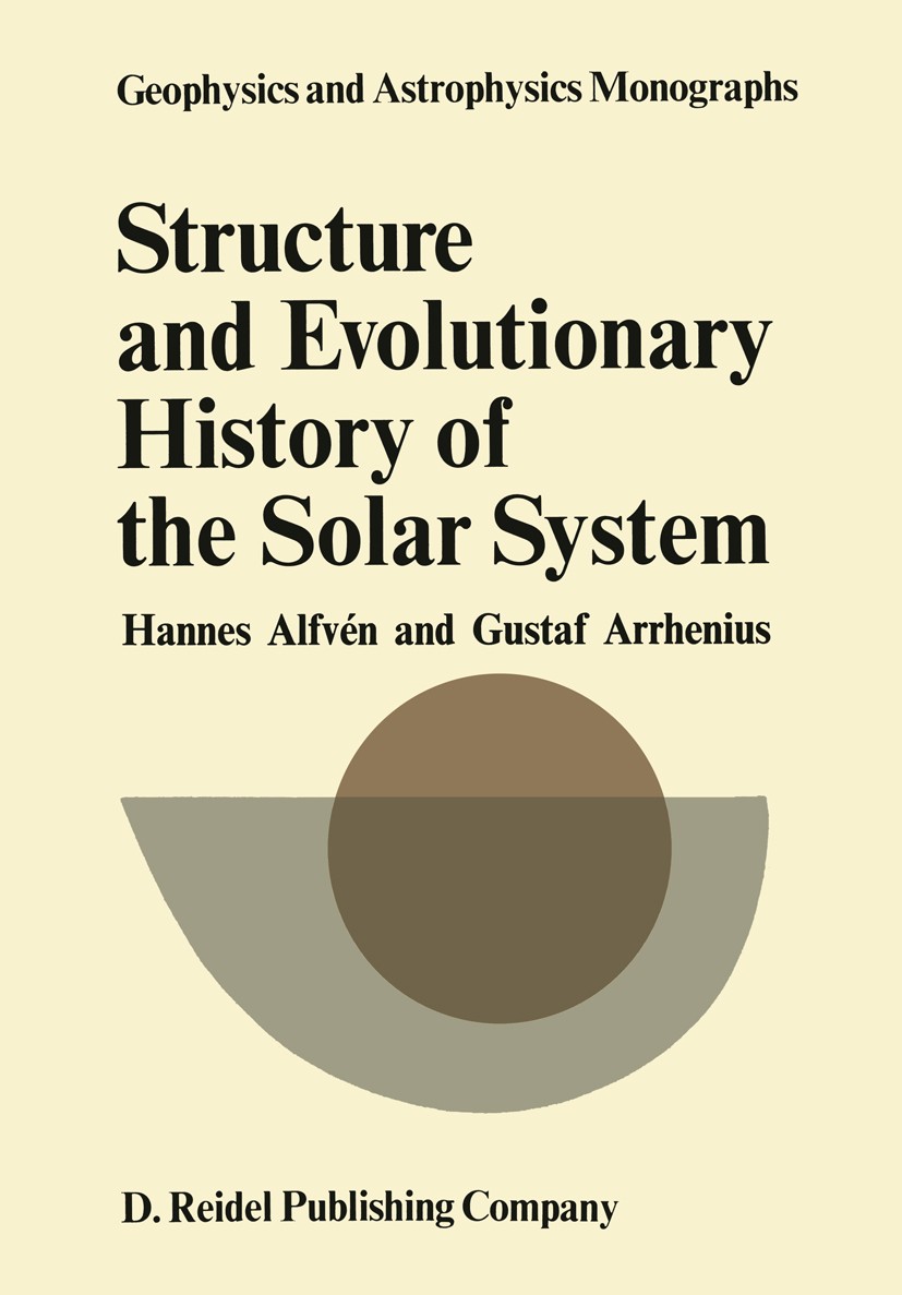 Titlebook: Structure and Evolutionary History of the Solar System; Hannes Alfvén,Gustaf Arrhenius Book 1975 D. Reidel Publishing Company, Dordrecht, Titlebook: Structure and Evolutionary History of the Solar System; Hannes Alfvén,Gustaf Arrhenius Book 1975 D. Reidel Publishing Company, Dordrecht,