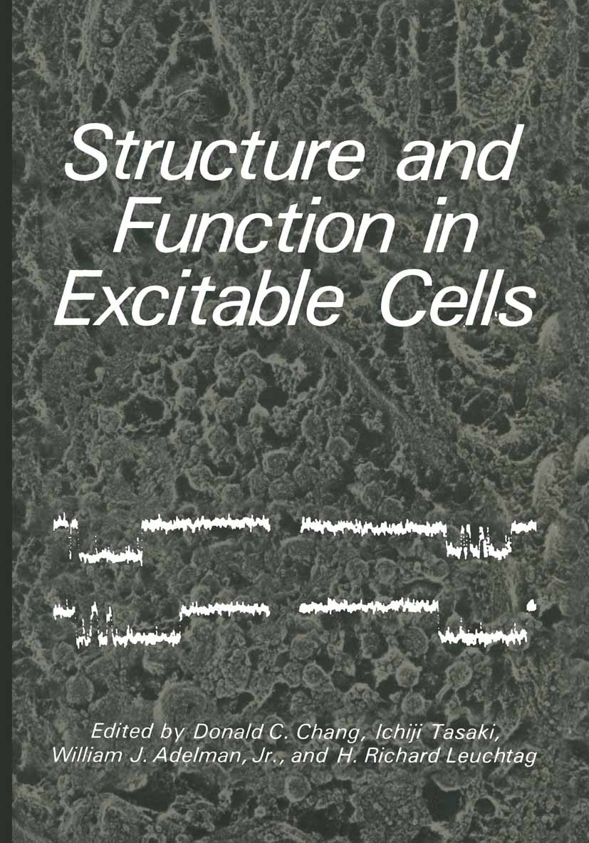 Titlebook: Structure and Function in Excitable Cells; Donald C. Chang,Ichiji Tasaki,H. Richard Leuchtag Book 1983 Plenum Press, New York 1983 biochem Titlebook: Structure and Function in Excitable Cells; Donald C. Chang,Ichiji Tasaki,H. Richard Leuchtag Book 1983 Plenum Press, New York 1983 biochem