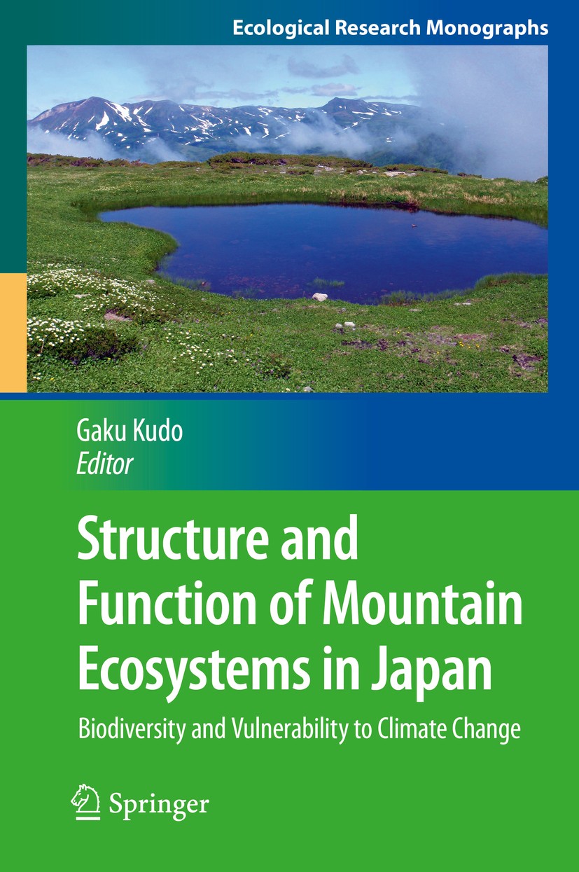 Titlebook: Structure and Function of Mountain Ecosystems in Japan; Biodiversity and Vul Gaku Kudo Book 2016 Springer Japan 2016 Alpine ecosystem.Clima Titlebook: Structure and Function of Mountain Ecosystems in Japan; Biodiversity and Vul Gaku Kudo Book 2016 Springer Japan 2016 Alpine ecosystem.Clima