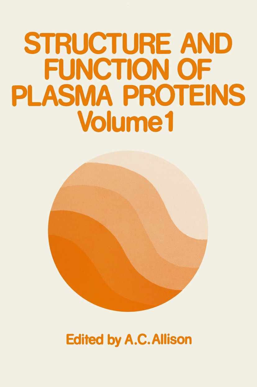 Titlebook: Structure and Function of Plasma Proteins; Volume 1 A. C. Allison Book 1974 Springer Science+Business Media New York 1974 Plasma.biochemist Titlebook: Structure and Function of Plasma Proteins; Volume 1 A. C. Allison Book 1974 Springer Science+Business Media New York 1974 Plasma.biochemist