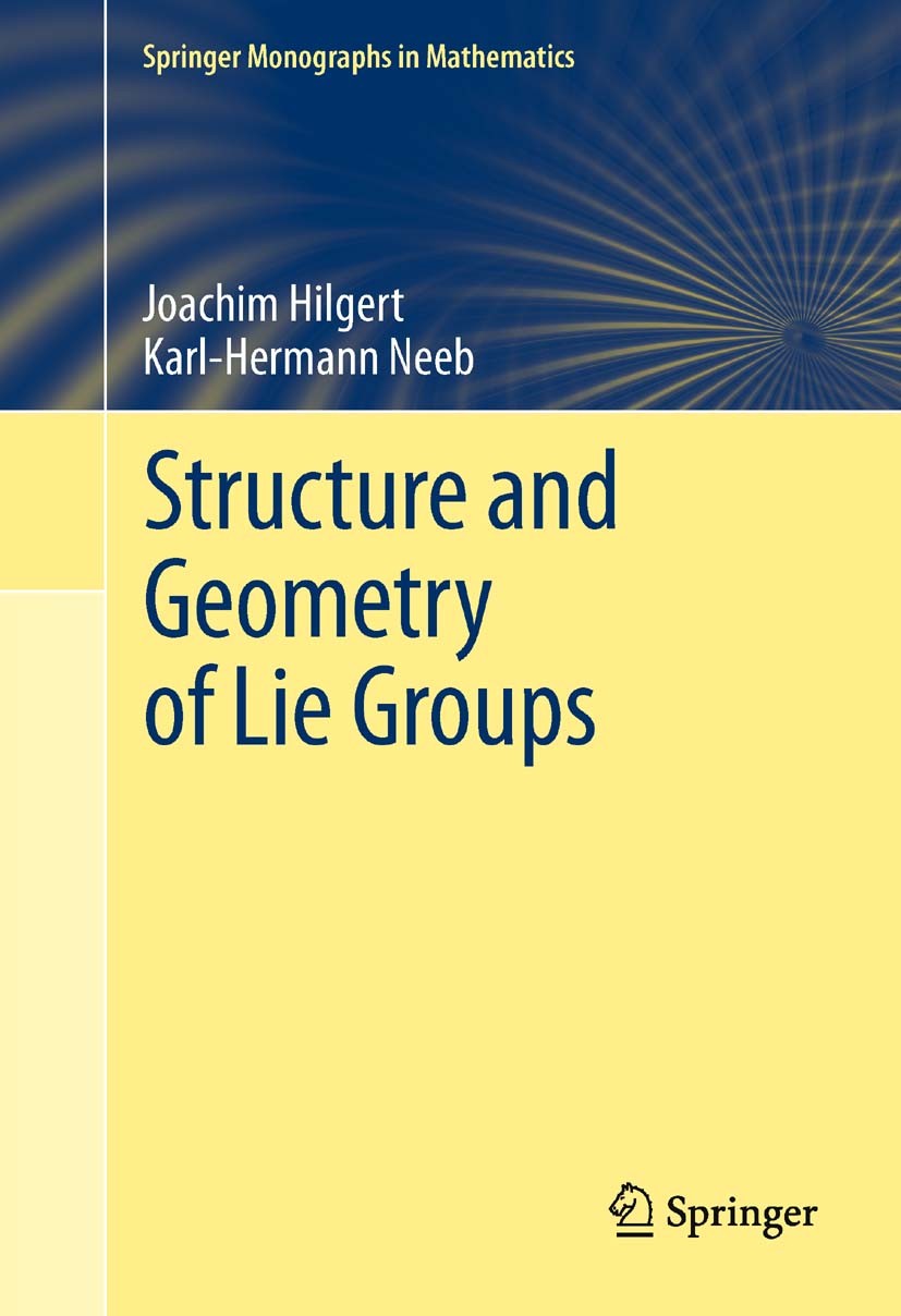Titlebook: Structure and Geometry of Lie Groups; Joachim Hilgert,Karl-Hermann Neeb Book 2012 Springer Science+Business Media, LLC 2012 Lie algebras.L Titlebook: Structure and Geometry of Lie Groups; Joachim Hilgert,Karl-Hermann Neeb Book 2012 Springer Science+Business Media, LLC 2012 Lie algebras.L