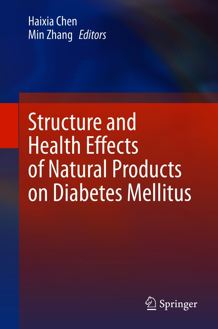 Titlebook: Structure and Health Effects of Natural Products on Diabetes Mellitus; Haixia Chen,Min Zhang Book 2021 Springer Nature Singapore Pte Ltd. Titlebook: Structure and Health Effects of Natural Products on Diabetes Mellitus; Haixia Chen,Min Zhang Book 2021 Springer Nature Singapore Pte Ltd.