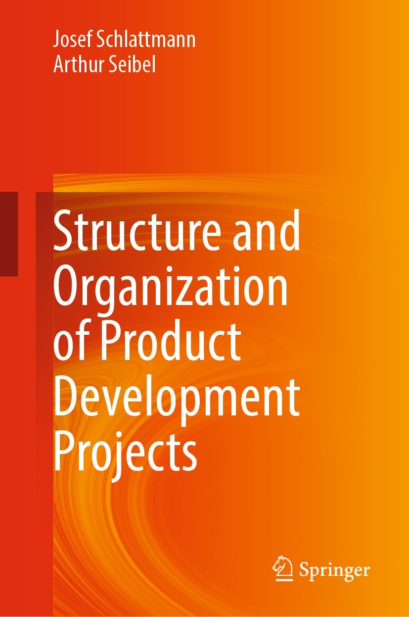 Titlebook: Structure and Organization of Product Development Projects; Josef Schlattmann,Arthur Seibel Book 2021 The Editor(s) (if applicable) and Th Titlebook: Structure and Organization of Product Development Projects; Josef Schlattmann,Arthur Seibel Book 2021 The Editor(s) (if applicable) and Th