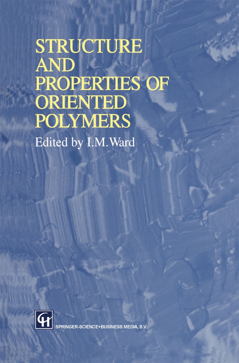 Titlebook: Structure and Properties of Oriented Polymers; I. M. Ward Book 1997Latest edition Springer Science+Business Media Dordrecht 1997 crystal.l Titlebook: Structure and Properties of Oriented Polymers; I. M. Ward Book 1997Latest edition Springer Science+Business Media Dordrecht 1997 crystal.l