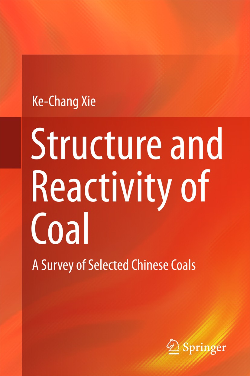 Titlebook: Structure and Reactivity of Coal; A Survey of Selected Ke-Chang Xie Book 2015 Springer-Verlag Berlin Heidelberg 2015 Clean Coal Technology. Titlebook: Structure and Reactivity of Coal; A Survey of Selected Ke-Chang Xie Book 2015 Springer-Verlag Berlin Heidelberg 2015 Clean Coal Technology.