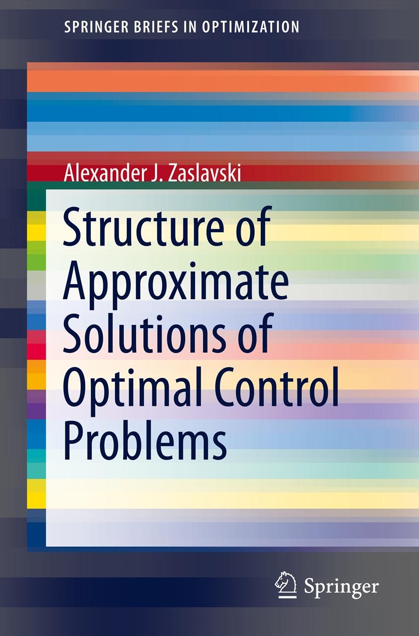 Titlebook: Structure of Approximate Solutions of Optimal Control Problems; Alexander J. Zaslavski Book 2013 Alexander J. Zaslavski 2013 Agreeable tra Titlebook: Structure of Approximate Solutions of Optimal Control Problems; Alexander J. Zaslavski Book 2013 Alexander J. Zaslavski 2013 Agreeable tra