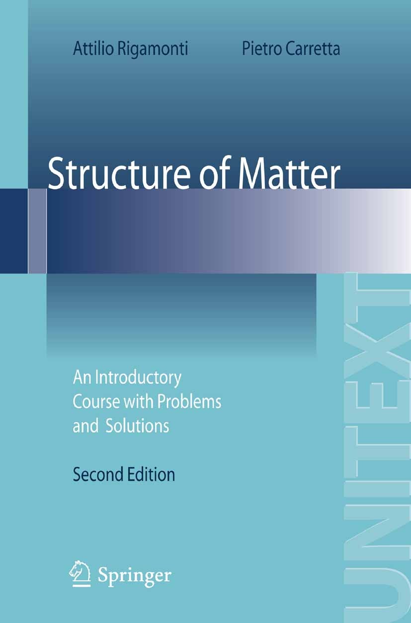 Titlebook: Structure of Matter; An Introductory Cour Attilio Rigamonti,Pietro Carretta Textbook 20092nd edition Springer-Verlag Milan 2009 Condensed M Titlebook: Structure of Matter; An Introductory Cour Attilio Rigamonti,Pietro Carretta Textbook 20092nd edition Springer-Verlag Milan 2009 Condensed M