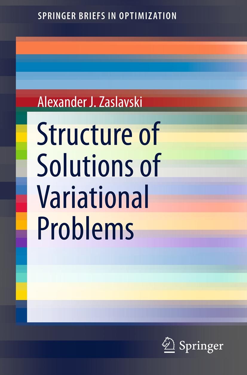 Titlebook: Structure of Solutions of Variational Problems; Alexander J. Zaslavski Book 2013 Alexander J. Zaslavski 2013 agreeable solution.approxima Titlebook: Structure of Solutions of Variational Problems; Alexander J. Zaslavski Book 2013 Alexander J. Zaslavski 2013 agreeable solution.approxima
