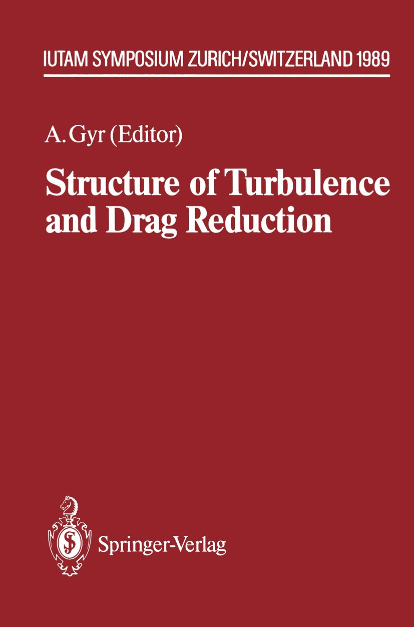Titlebook: Structure of Turbulence and Drag Reduction; IUTAM Symposium Zuri Albert Gyr Conference proceedings 1990 Springer-Verlag, Berlin Heidelberg Titlebook: Structure of Turbulence and Drag Reduction; IUTAM Symposium Zuri Albert Gyr Conference proceedings 1990 Springer-Verlag, Berlin Heidelberg
