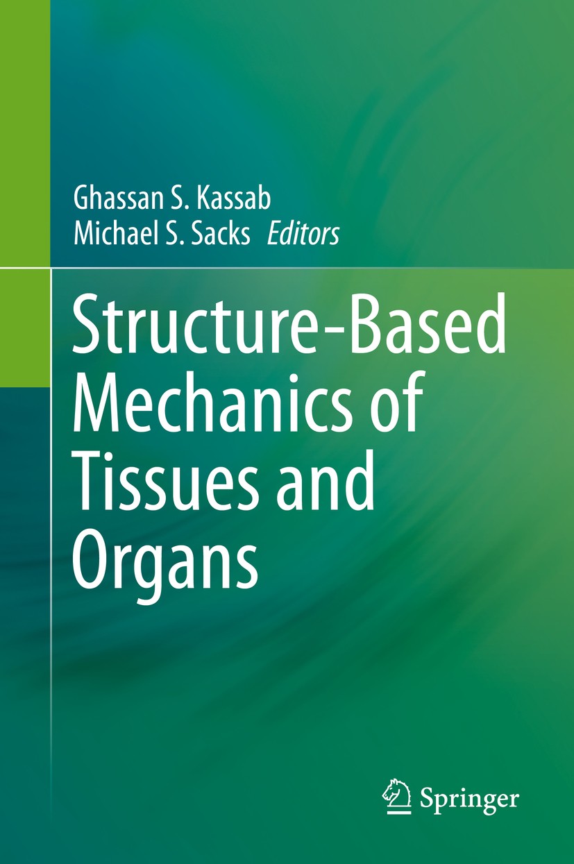 Titlebook: Structure-Based Mechanics of Tissues and Organs; Ghassan S. Kassab,Michael S. Sacks Book 2016 Springer Science+Business Media, LLC 2016 Ce Titlebook: Structure-Based Mechanics of Tissues and Organs; Ghassan S. Kassab,Michael S. Sacks Book 2016 Springer Science+Business Media, LLC 2016 Ce