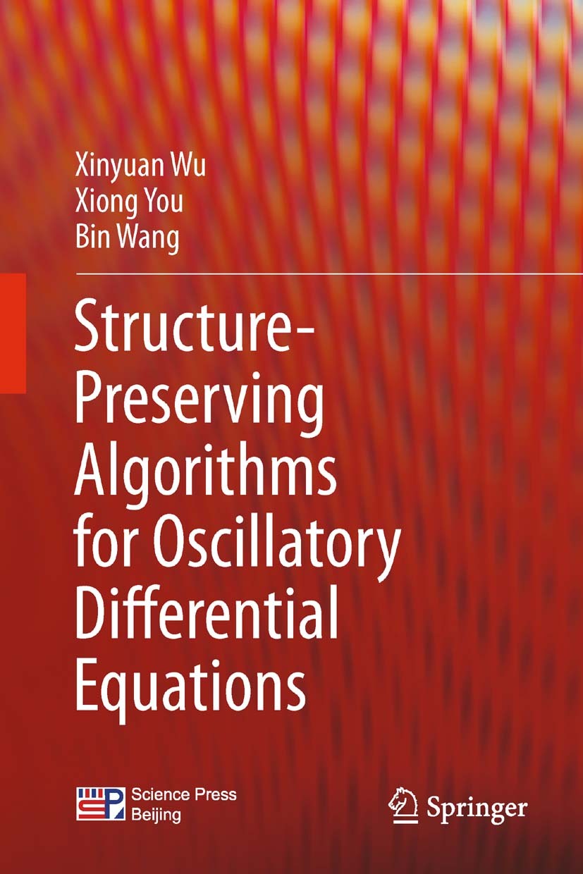 Titlebook: Structure-Preserving Algorithms for Oscillatory Differential Equations; Xinyuan Wu,Xiong You,Bin Wang Book 2013 Science Press Beijing and Titlebook: Structure-Preserving Algorithms for Oscillatory Differential Equations; Xinyuan Wu,Xiong You,Bin Wang Book 2013 Science Press Beijing and