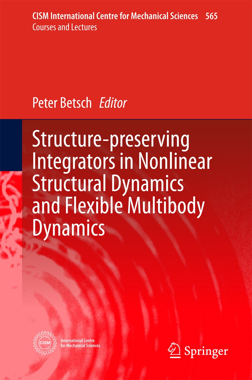 Titlebook: Structure-preserving Integrators in Nonlinear Structural Dynamics and Flexible Multibody Dynamics; Peter Betsch Book 2016 CISM Internation Titlebook: Structure-preserving Integrators in Nonlinear Structural Dynamics and Flexible Multibody Dynamics; Peter Betsch Book 2016 CISM Internation