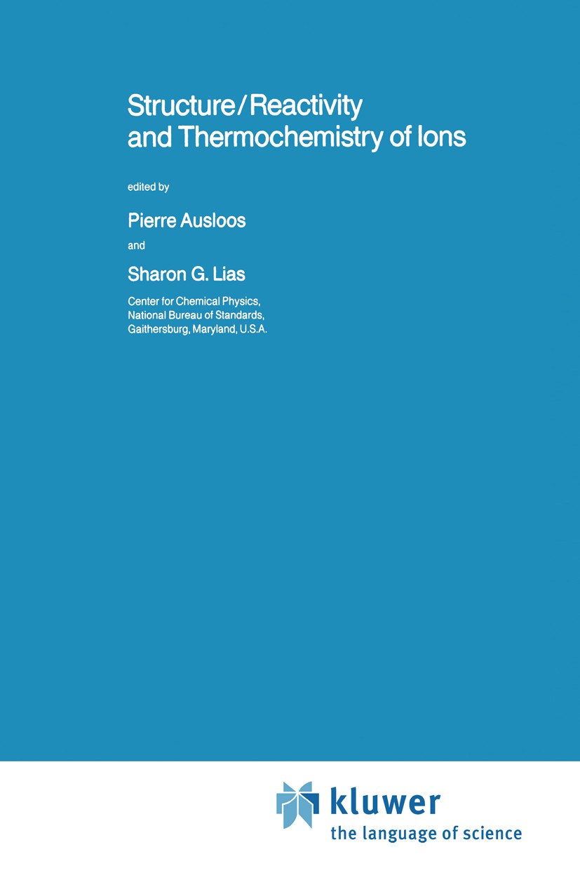 Titlebook: Structure/Reactivity and Thermochemistry of Ions; Pierre Ausloos,Sharon G. Lias Book 1987 D. Reidel Publishing Company, Dordrecht, Holland Titlebook: Structure/Reactivity and Thermochemistry of Ions; Pierre Ausloos,Sharon G. Lias Book 1987 D. Reidel Publishing Company, Dordrecht, Holland
