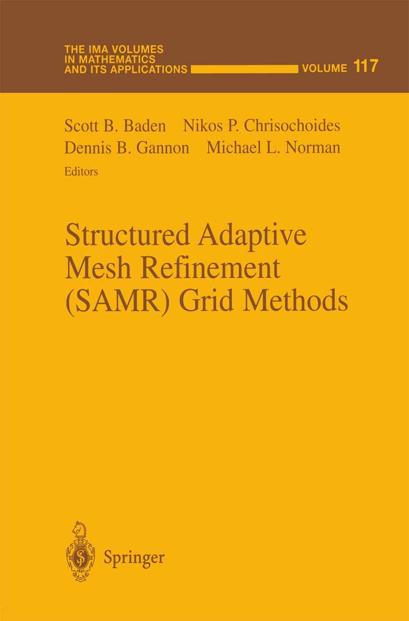 Titlebook: Structured Adaptive Mesh Refinement (SAMR) Grid Methods; Scott B. Baden,Nikos P. Chrisochoides,Michael L. N Conference proceedings 2000 Sp Titlebook: Structured Adaptive Mesh Refinement (SAMR) Grid Methods; Scott B. Baden,Nikos P. Chrisochoides,Michael L. N Conference proceedings 2000 Sp