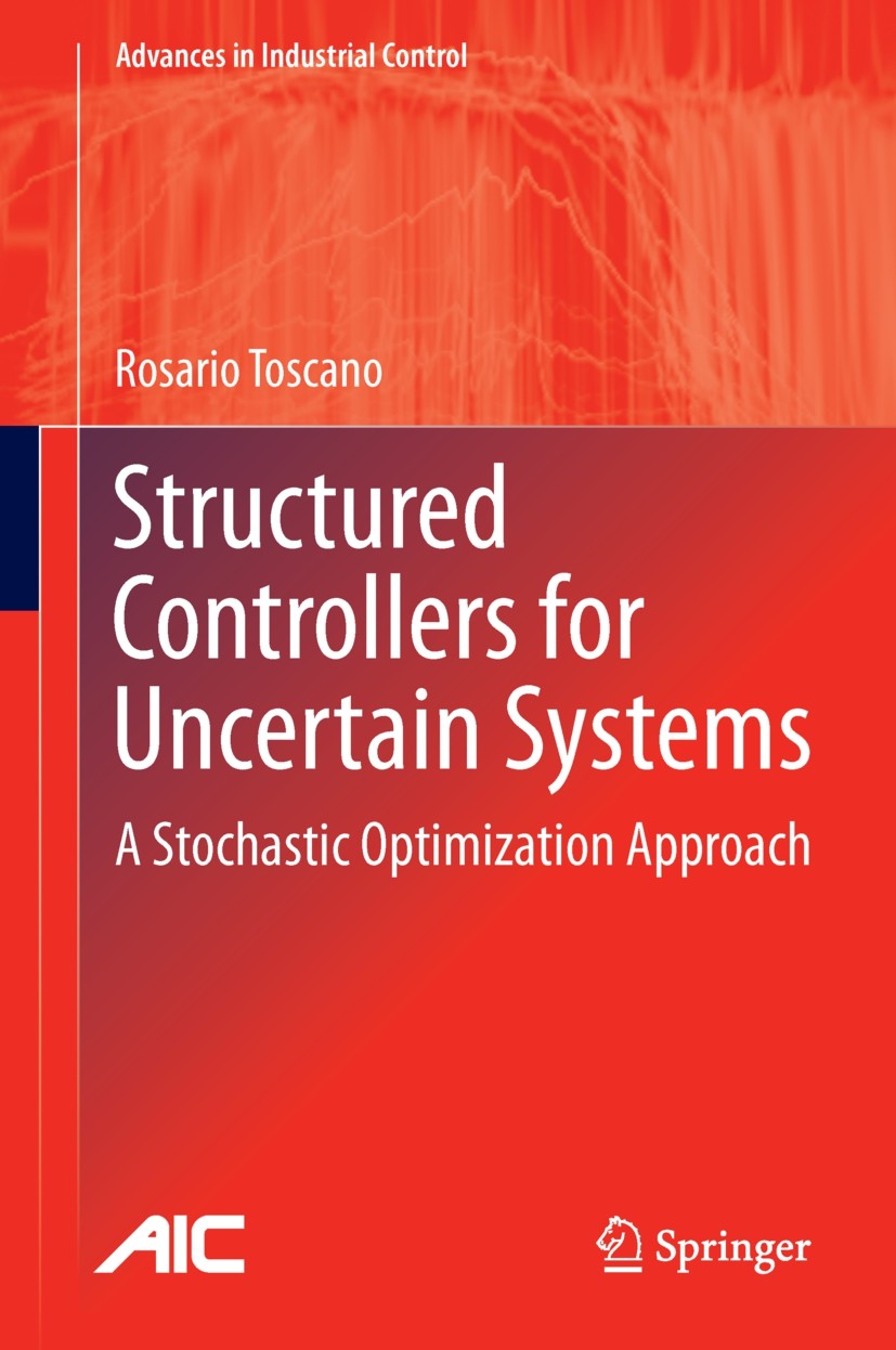 Titlebook: Structured Controllers for Uncertain Systems; A Stochastic Optimiz Rosario Toscano Book 2013 Springer-Verlag London 2013 Constrained Contro Titlebook: Structured Controllers for Uncertain Systems; A Stochastic Optimiz Rosario Toscano Book 2013 Springer-Verlag London 2013 Constrained Contro