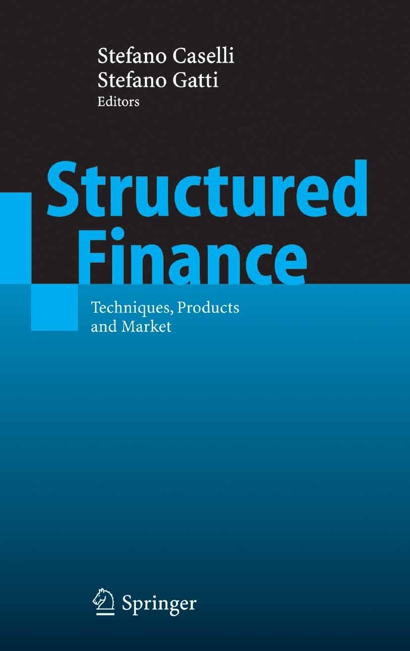 Titlebook: Structured Finance; Techniques, Products Stefano Caselli,Stefano Gatti Textbook 20051st edition Springer-Verlag Berlin Heidelberg 2005 Asse Titlebook: Structured Finance; Techniques, Products Stefano Caselli,Stefano Gatti Textbook 20051st edition Springer-Verlag Berlin Heidelberg 2005 Asse