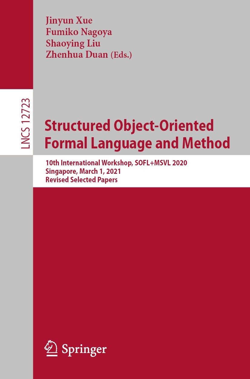 Titlebook: Structured Object-Oriented Formal Language and Method; 10th International W Jinyun Xue,Fumiko Nagoya,Zhenhua Duan Conference proceedings 20 Titlebook: Structured Object-Oriented Formal Language and Method; 10th International W Jinyun Xue,Fumiko Nagoya,Zhenhua Duan Conference proceedings 20