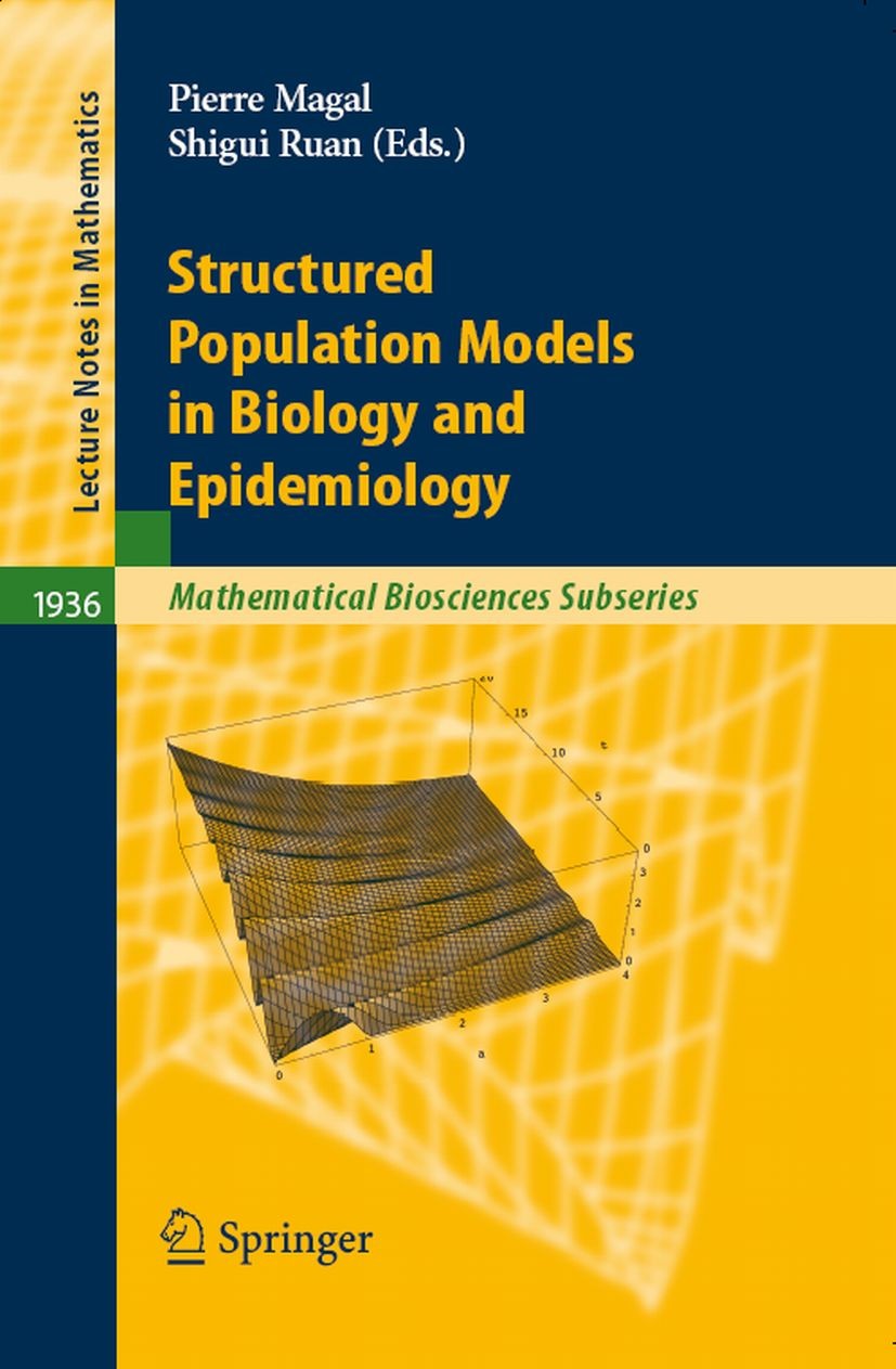 Titlebook: Structured Population Models in Biology and Epidemiology; Pierre Magal,Shigui Ruan Book 2008 Springer-Verlag Berlin Heidelberg 2008 Struct Titlebook: Structured Population Models in Biology and Epidemiology; Pierre Magal,Shigui Ruan Book 2008 Springer-Verlag Berlin Heidelberg 2008 Struct