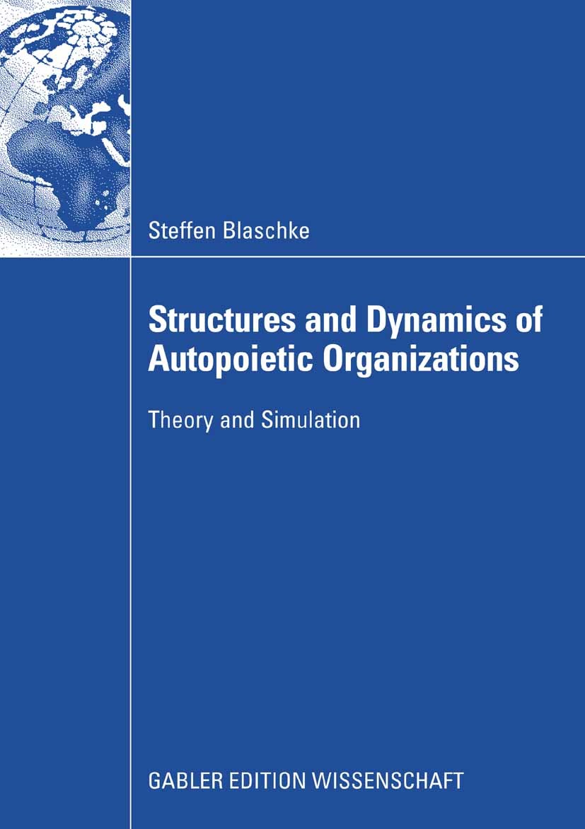 Titlebook: Structures and Dynamics of Autopoietic Organizations; Theory and Simulatio Steffen Blaschke Book 2008 Gabler Verlag | Springer Fachmedien W Titlebook: Structures and Dynamics of Autopoietic Organizations; Theory and Simulatio Steffen Blaschke Book 2008 Gabler Verlag | Springer Fachmedien W