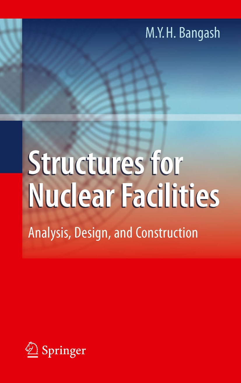 Titlebook: Structures for Nuclear Facilities; Analysis, Design, an M.Y.H. Bangash Book 2011 2011 M.Y.H. Bangash 2011 Abnormal Loadings.Accidental Load Titlebook: Structures for Nuclear Facilities; Analysis, Design, an M.Y.H. Bangash Book 2011 2011 M.Y.H. Bangash 2011 Abnormal Loadings.Accidental Load