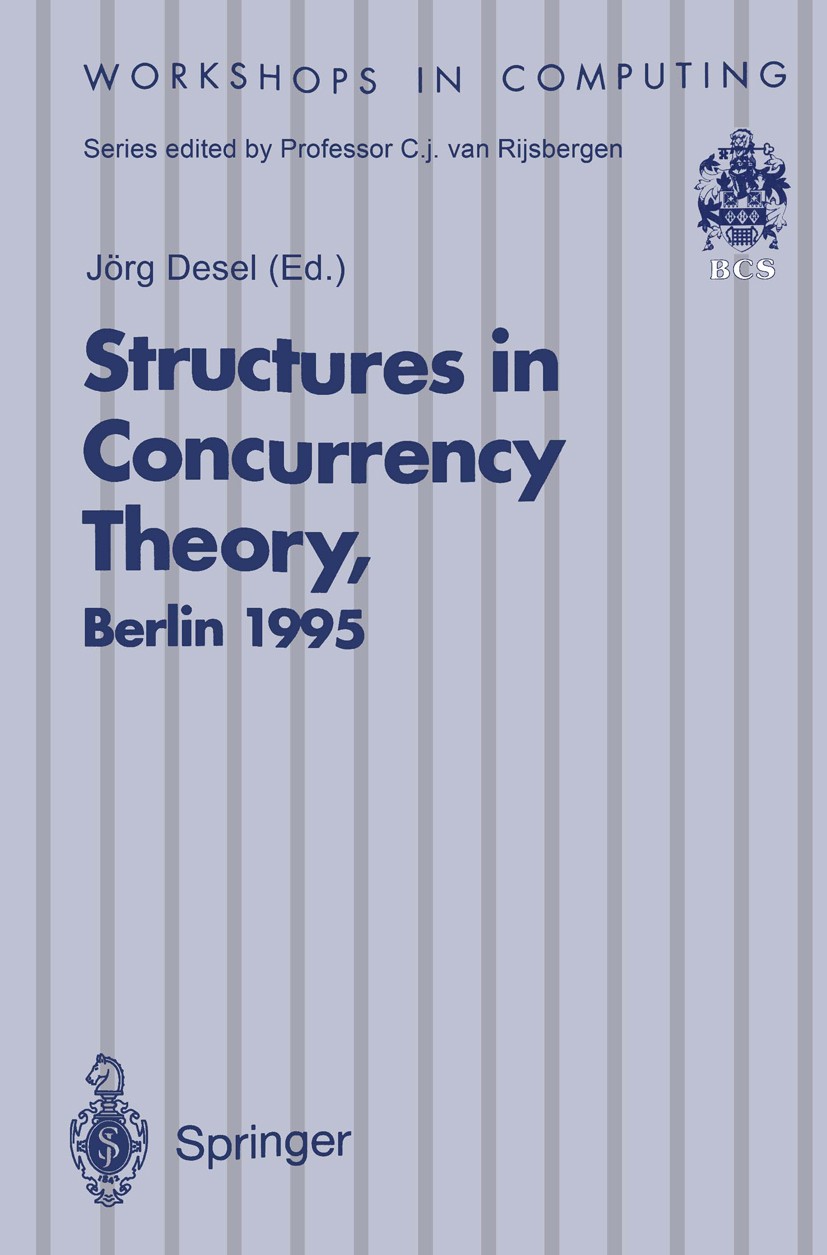 Titlebook: Structures in Concurrency Theory; Proceedings of the I Jörg Desel Conference proceedings 1995 British Computer Society 1995 algebra.calculu Titlebook: Structures in Concurrency Theory; Proceedings of the I Jörg Desel Conference proceedings 1995 British Computer Society 1995 algebra.calculu