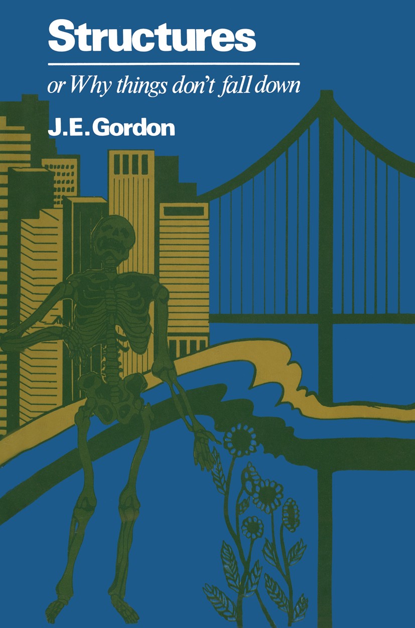 Titlebook: Structures or Why things don’t fall down; J. E. Gordon Book 1978 J. E. Gordon 1978 building technology.fracture mechanics.hospital.informa Titlebook: Structures or Why things don’t fall down; J. E. Gordon Book 1978 J. E. Gordon 1978 building technology.fracture mechanics.hospital.informa
