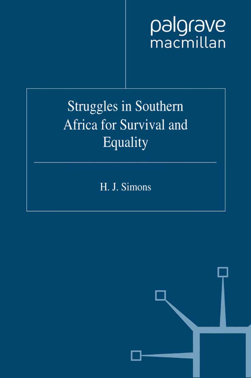 Titlebook: Struggles in Southern Africa for Survival and Equality; H. J. Simons Book 1997 Palgrave Macmillan, a division of Macmillan Publishers Limi Titlebook: Struggles in Southern Africa for Survival and Equality; H. J. Simons Book 1997 Palgrave Macmillan, a division of Macmillan Publishers Limi