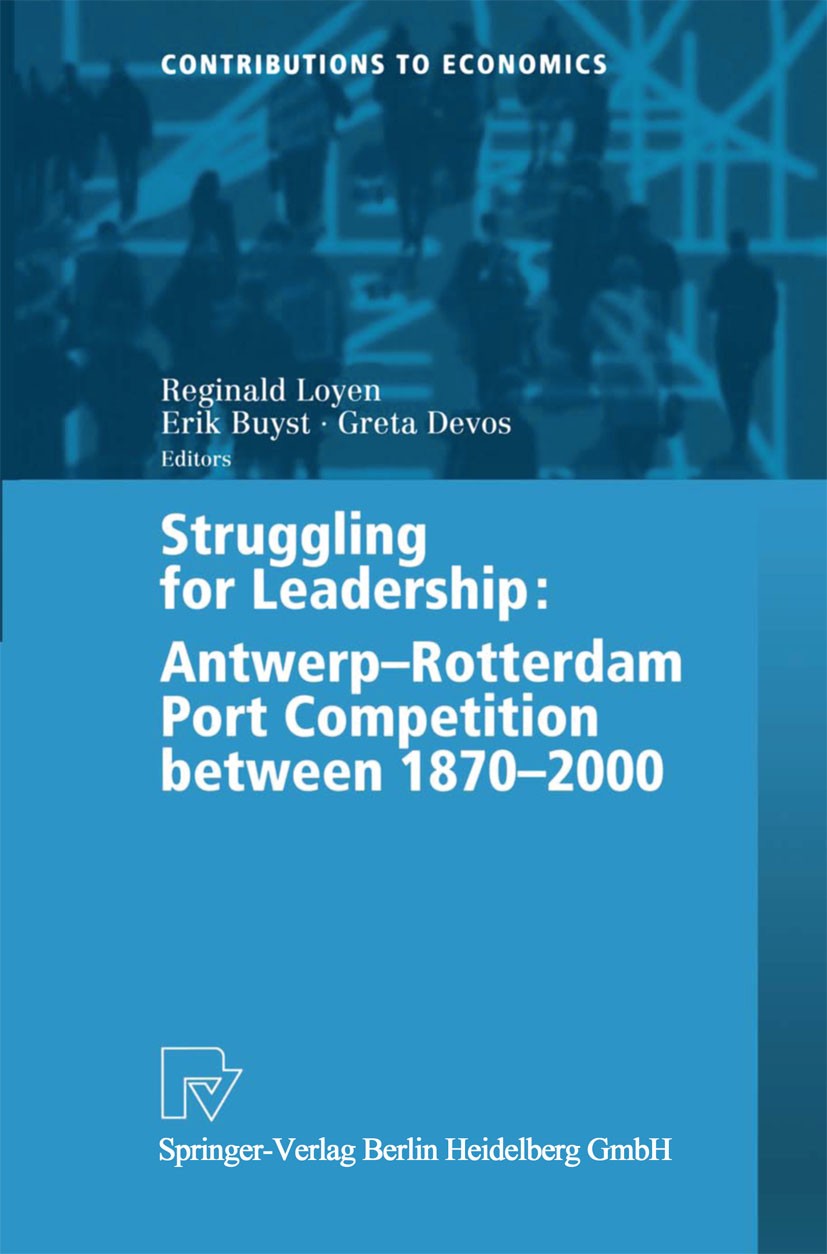 Titlebook: Struggling for Leadership: Antwerp-Rotterdam Port Competition between 1870 –2000; Reginald Loyen,Erik Buyst,Greta Devos Conference proceed Titlebook: Struggling for Leadership: Antwerp-Rotterdam Port Competition between 1870 –2000; Reginald Loyen,Erik Buyst,Greta Devos Conference proceed